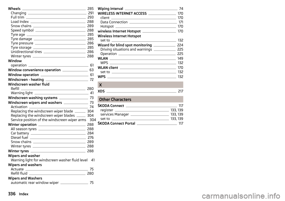SKODA KODIAQ 2016 1.G Owners Manual Wheels285
Changing291
Full trim293
Load Index288
Snow chains289
Speed symbol288
Tyre age285
Tyre damage285
Tyre pressure286
Tyre storage285
Unidirectional tires286
Winter tyres288
Window operation
61
