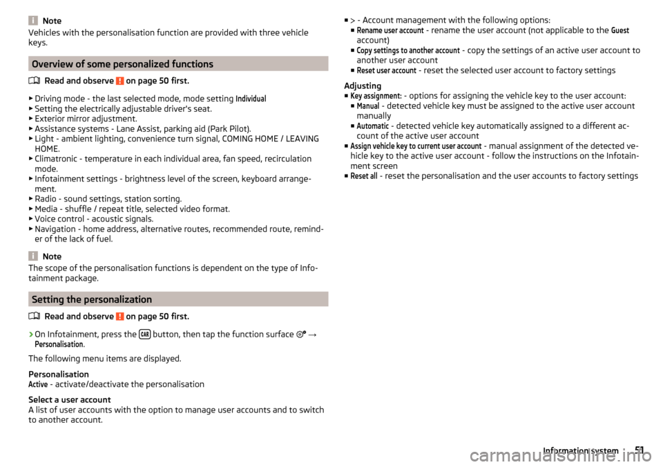 SKODA KODIAQ 2016 1.G Owners Manual NoteVehicles with the personalisation function are provided with three vehicle
keys.
Overview of some personalized functions
Read and observe
on page 50 first.
▶Driving mode - the last selected mo SKODA KODIAQ 2016 1.G Owners Manual NoteVehicles with the personalisation function are provided with three vehicle
keys.
Overview of some personalized functions
Read and observe
on page 50 first.
▶Driving mode - the last selected mo