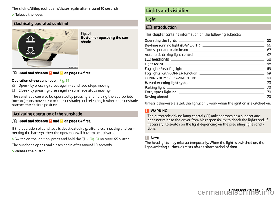 SKODA KODIAQ 2016 1.G Owners Manual The sliding/tilting roof opens/closes again after around 10 seconds.›
Release the lever.
Electrically operated sunblind
Fig. 51
Button for operating the sun-
shade
Read and observe and on page 64 SKODA KODIAQ 2016 1.G Owners Manual The sliding/tilting roof opens/closes again after around 10 seconds.›
Release the lever.
Electrically operated sunblind
Fig. 51
Button for operating the sun-
shade
Read and observe and on page 64