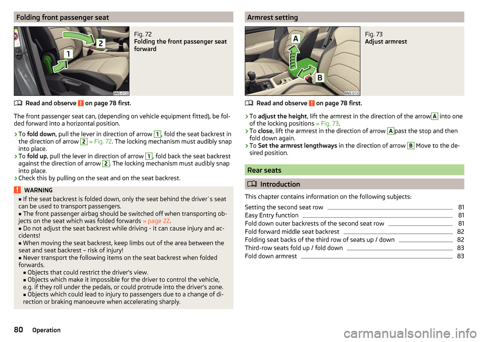 SKODA KODIAQ 2016 1.G Owners Manual Folding front passenger seatFig. 72 
Folding the front passenger seat
forward
Read and observe  on page 78 first.
The front passenger seat can, (depending on vehicle equipment fitted), be fol- ded for