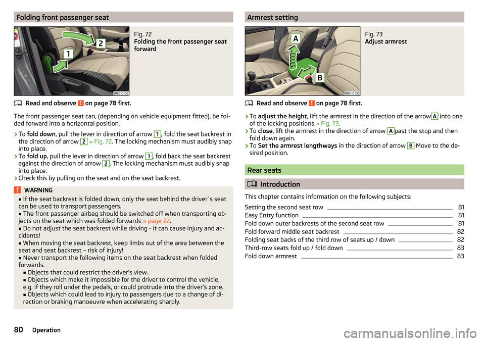 SKODA KODIAQ 2016 1.G Manual Online Folding front passenger seatFig. 72
Folding the front passenger seat
forward
Read and observe on page 78 first.
The front passenger seat can, (depending on vehicle equipment fitted), be fol- ded for SKODA KODIAQ 2016 1.G Manual Online Folding front passenger seatFig. 72
Folding the front passenger seat
forward
Read and observe on page 78 first.
The front passenger seat can, (depending on vehicle equipment fitted), be fol- ded for