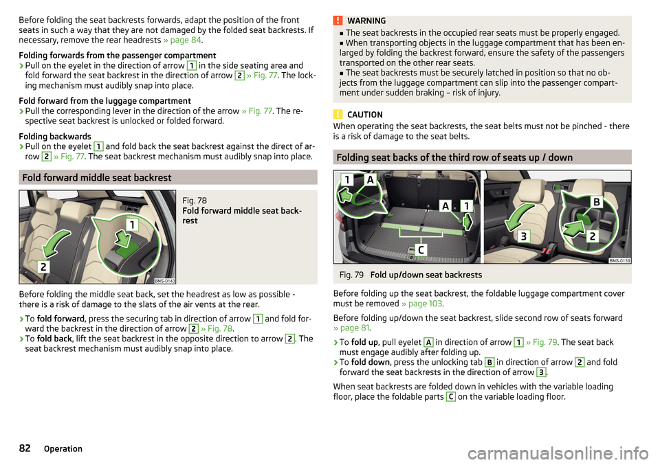 SKODA KODIAQ 2016 1.G Owners Manual Before folding the seat backrests forwards, adapt the position of the front
seats in such a way that they are not damaged by the folded seat backrests. If
necessary, remove the rear headrests » page SKODA KODIAQ 2016 1.G Owners Manual Before folding the seat backrests forwards, adapt the position of the front
seats in such a way that they are not damaged by the folded seat backrests. If
necessary, remove the rear headrests » page