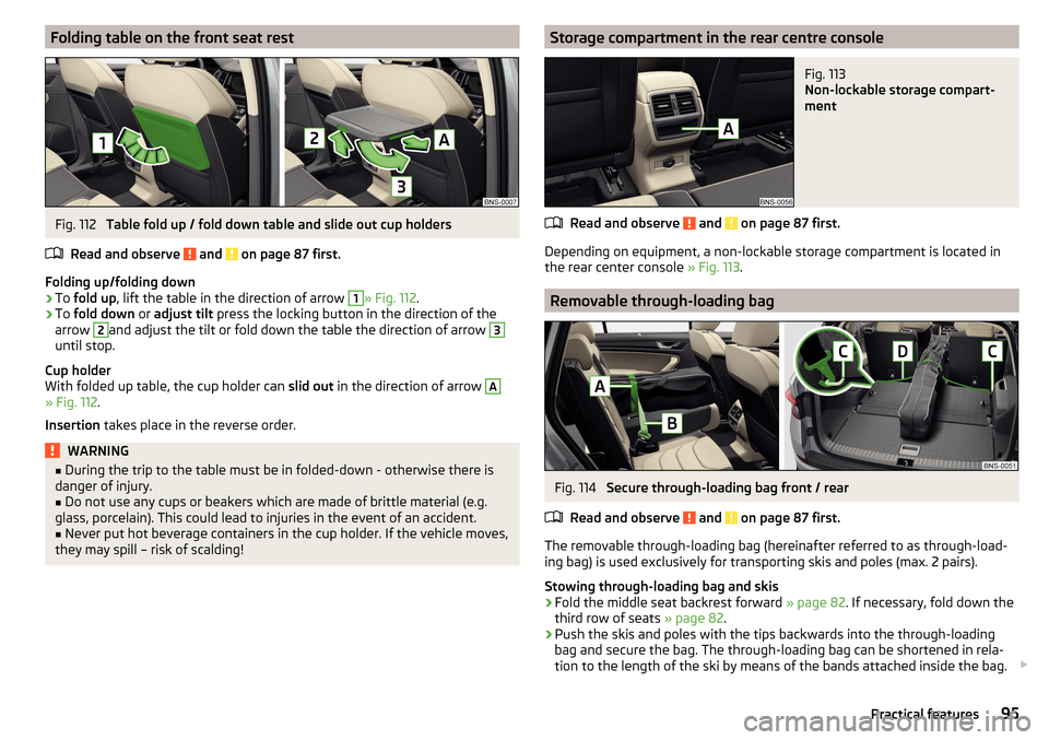 SKODA KODIAQ 2016 1.G Owners Manual Folding table on the front seat restFig. 112 
Table fold up / fold down table and slide out cup holders
Read and observe 
 and  on page 87 first.
Folding up/folding down
›
To  fold up , lift the tab