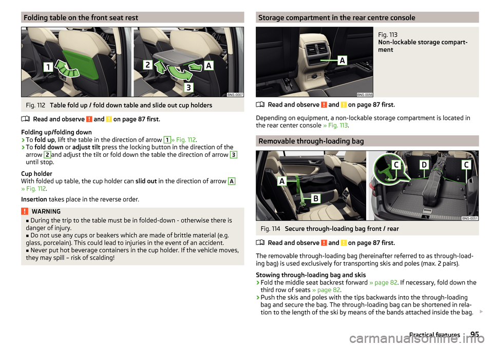 SKODA KODIAQ 2016 1.G Owners Manual Folding table on the front seat restFig. 112
Table fold up / fold down table and slide out cup holders
Read and observe
and on page 87 first.
Folding up/folding down
›
To fold up , lift the tab SKODA KODIAQ 2016 1.G Owners Manual Folding table on the front seat restFig. 112
Table fold up / fold down table and slide out cup holders
Read and observe
and on page 87 first.
Folding up/folding down
›
To fold up , lift the tab