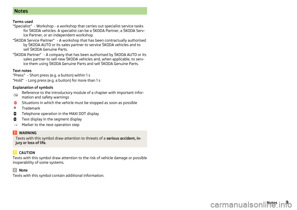 SKODA OCTAVIA 2016 3.G / (5E) Owners Manual Notes
Terms used - Workshop - a workshop that carries out specialist service tasks
for ŠKODA vehicles. A specialist can be a ŠKODA Partner, a ŠKODA Serv- ice Partner, or an independent workshop.
- 