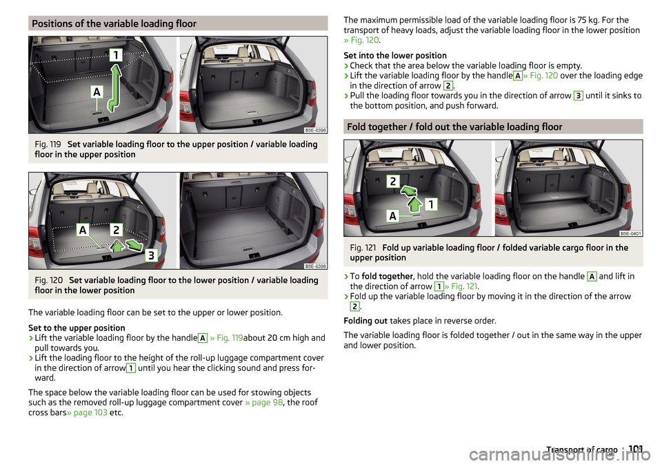 SKODA OCTAVIA 2016 3.G / (5E) Owners Manual Positions of the variable loading floorFig. 119 
Set variable loading floor to the upper position / variable loading
floor in the upper position
Fig. 120 
Set variable loading floor to the lower posit