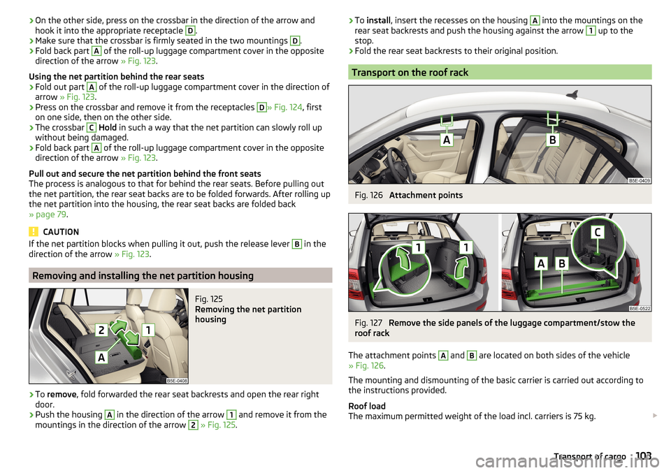 SKODA OCTAVIA 2016 3.G / (5E) Owners Manual ›On the other side, press on the crossbar in the direction of the arrow and
hook it into the appropriate receptacle D.›
Make sure that the crossbar is firmly seated in the two mountings 
D
.
›
F