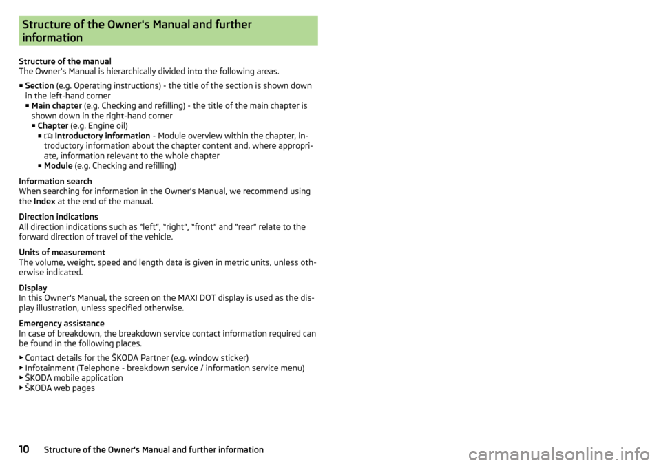 SKODA OCTAVIA 2016 3.G / (5E) Owners Manual Structure of the Owners Manual and further
information
Structure of the manual
The Owners Manual is hierarchically divided into the following areas.
■ Section  (e.g. Operating instructions) - the 