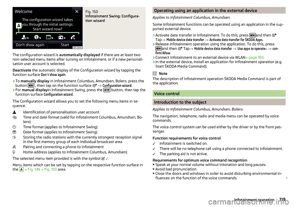 SKODA OCTAVIA 2016 3.G / (5E) Owners Manual Fig. 150 
Infotainment Swing: Configura-
tion wizard
The configuration wizard is  automatically displayed if there are at least two
non-selected menu items after turning on Infotainment, or if a new p