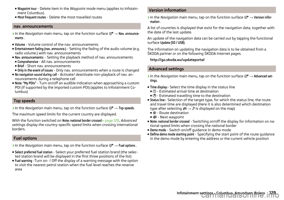 SKODA OCTAVIA 2016 3.G / (5E) Owners Manual ■Waypoint tour - Delete item in the Waypoint mode menu (applies to Infotain-
ment Columbus)
■Most frequent routes
 - Delete the most travelled routes
nav. announcements
›
In the  Navigation  mai