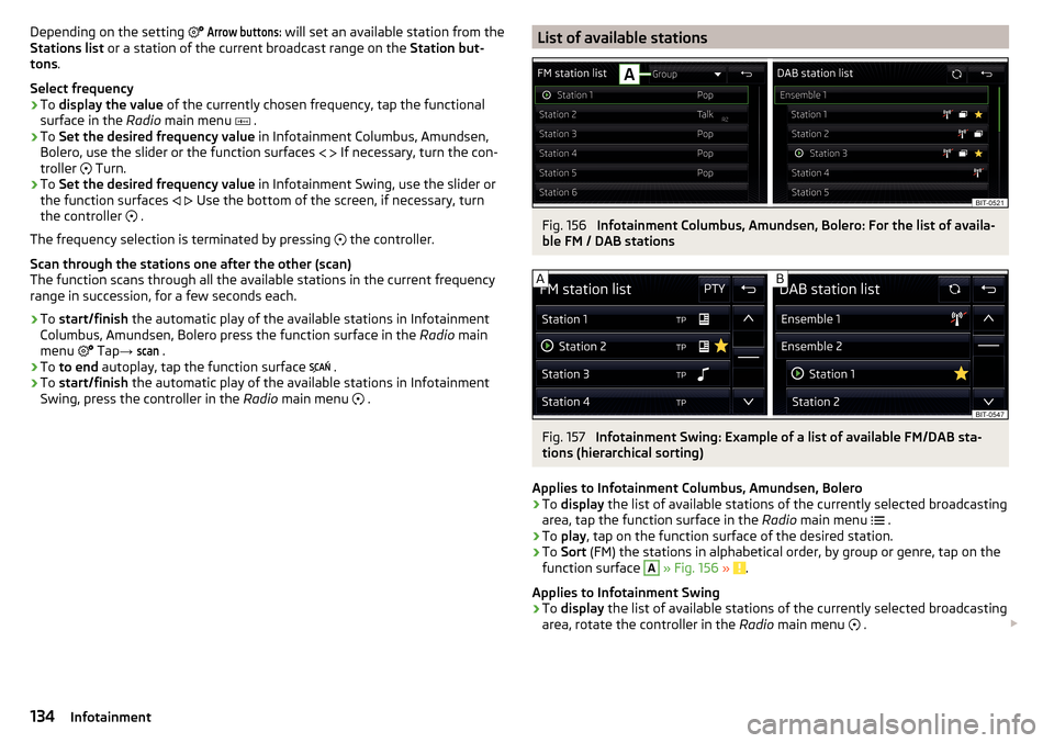 SKODA OCTAVIA 2016 3.G / (5E) Owners Manual Depending on the setting Arrow buttons: will set an available station from the
Stations list or a station of the current broadcast range on the Station but-
tons .
Select frequency›
To displa SKODA OCTAVIA 2016 3.G / (5E) Owners Manual Depending on the setting Arrow buttons: will set an available station from the
Stations list or a station of the current broadcast range on the Station but-
tons .
Select frequency›
To displa
