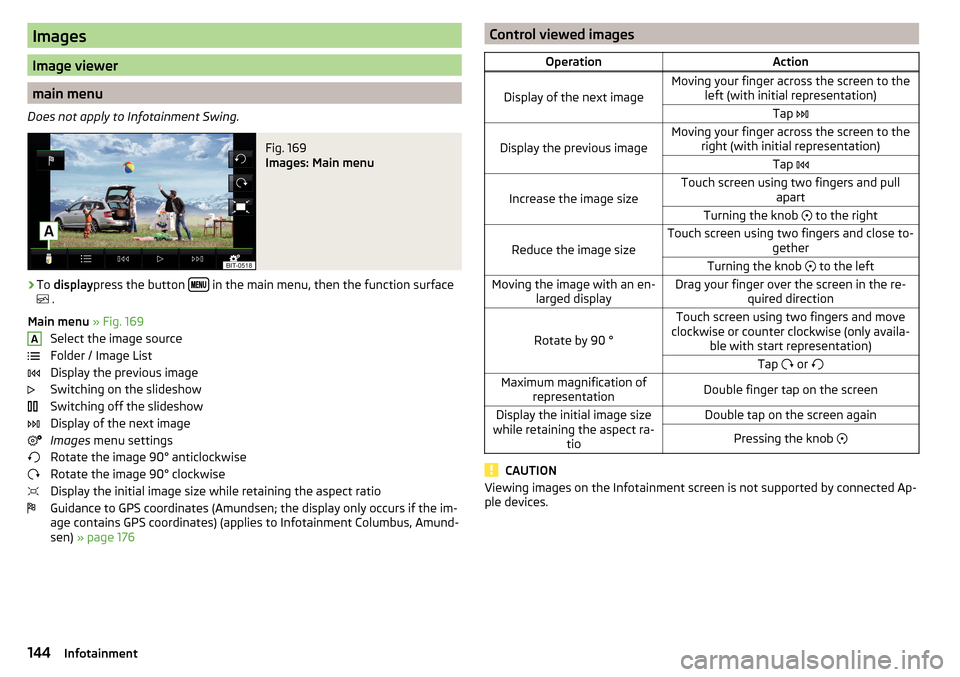 SKODA OCTAVIA 2016 3.G / (5E) Owners Manual Images
Image viewer
main menu
Does not apply to Infotainment Swing.
Fig. 169 
Images: Main menu
›
To  display press the button   in the main menu, then the function surface
  .
Main m