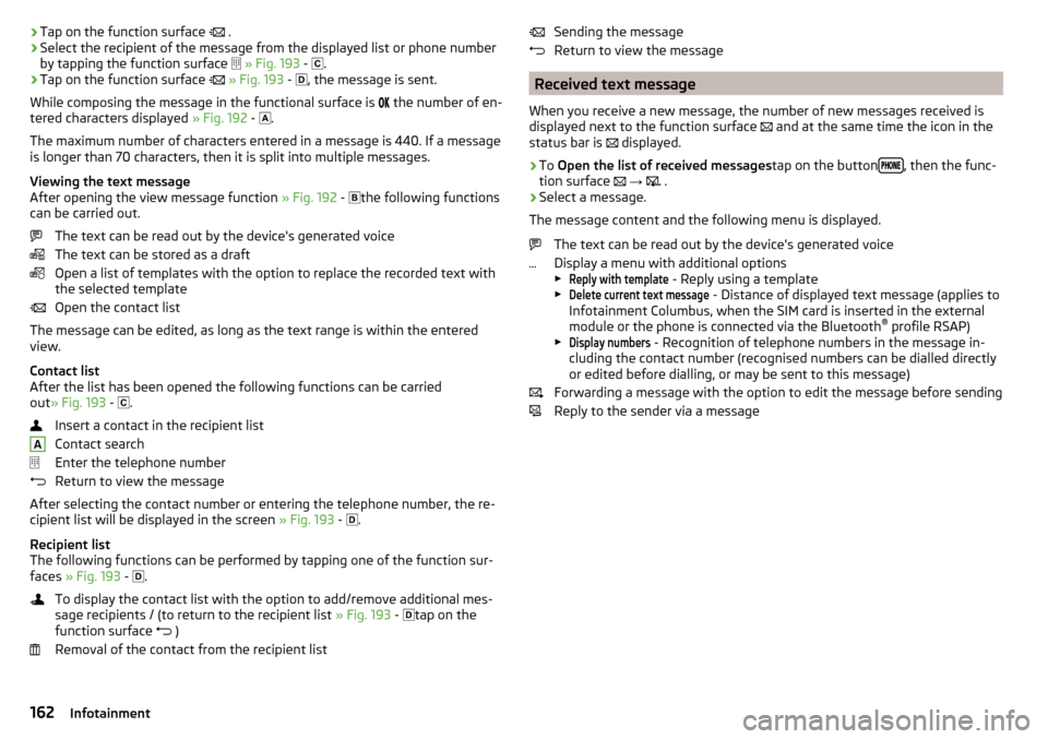 SKODA OCTAVIA 2016 3.G / (5E) Owners Manual ›Tap on the function surface
.›Select the recipient of the message from the displayed list or phone number
by tapping the function surface
» Fig. 193 -
.›
Tap on the function su SKODA OCTAVIA 2016 3.G / (5E) Owners Manual ›Tap on the function surface
.›Select the recipient of the message from the displayed list or phone number
by tapping the function surface
» Fig. 193 -
.›
Tap on the function su