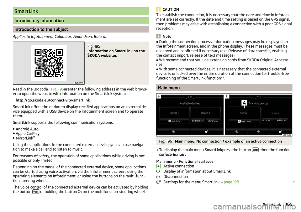 SKODA OCTAVIA 2016 3.G / (5E) Owners Manual SmartLink
Introductory information
Introduction to the subject
Applies to Infotainment Columbus, Amundsen, Bolero.
Fig. 195 
Information on SmartLink on the
ŠKODA websites
Read in the QR code » Fig.