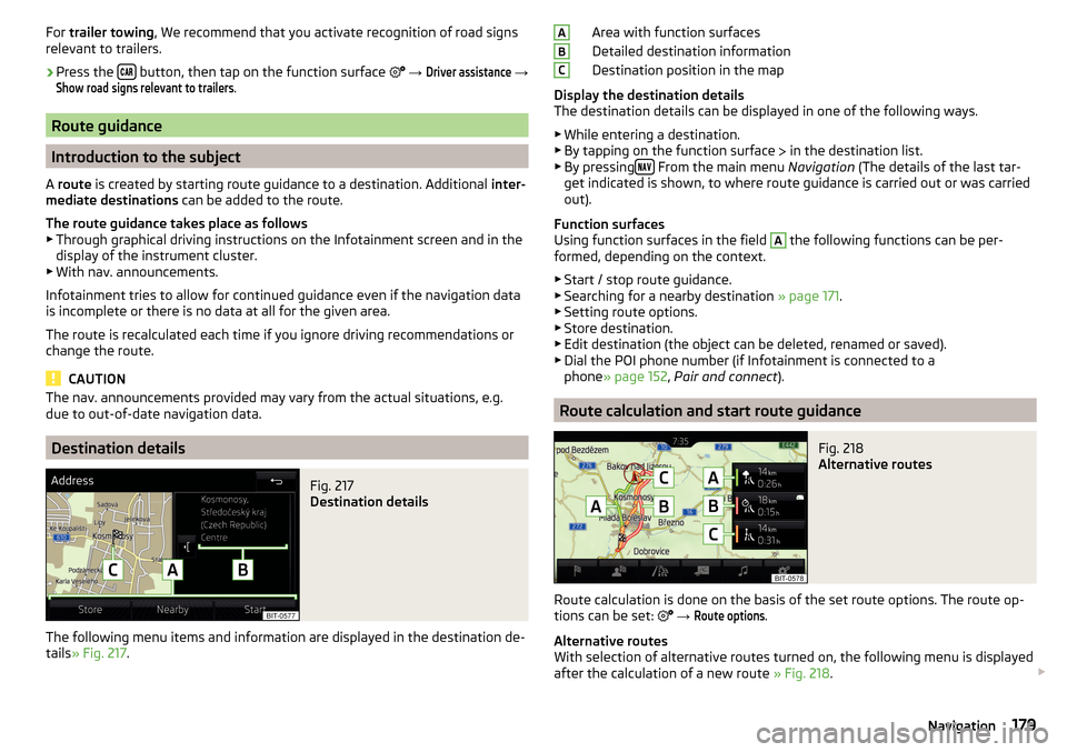 SKODA OCTAVIA 2016 3.G / (5E) Owners Manual For trailer towing , We recommend that you activate recognition of road signs
relevant to trailers.›
Press the button, then tap on the function surface
→
Driver assistance
→
S SKODA OCTAVIA 2016 3.G / (5E) Owners Manual For trailer towing , We recommend that you activate recognition of road signs
relevant to trailers.›
Press the button, then tap on the function surface
→
Driver assistance
→
S