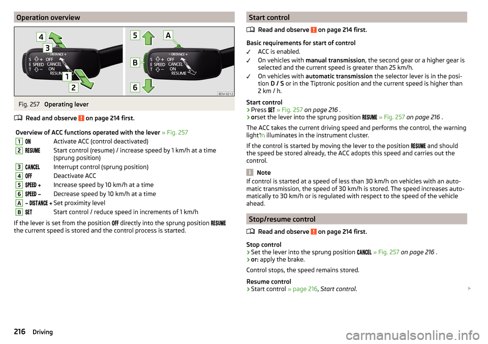 SKODA OCTAVIA 2016 3.G / (5E) Owners Guide Operation overviewFig. 257
Operating lever
Read and observe
on page 214 first.
Overview of ACC functions operated with the lever » Fig. 2571Activate ACC (control deactivated)2 SKODA OCTAVIA 2016 3.G / (5E) Owners Guide Operation overviewFig. 257
Operating lever
Read and observe
on page 214 first.
Overview of ACC functions operated with the lever » Fig. 2571Activate ACC (control deactivated)2