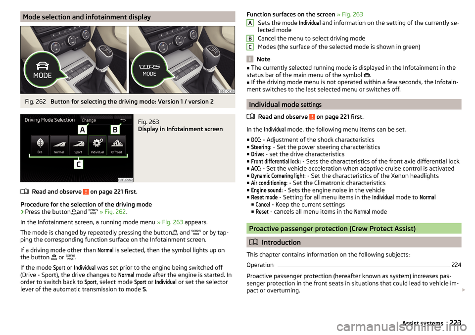 SKODA OCTAVIA 2016 3.G / (5E) Owners Manual Mode selection and infotainment displayFig. 262
Button for selecting the driving mode: Version 1 / version 2
Fig. 263
Display in Infotainment screen
Read and observe on page 221 first.
Procedure fo SKODA OCTAVIA 2016 3.G / (5E) Owners Manual Mode selection and infotainment displayFig. 262
Button for selecting the driving mode: Version 1 / version 2
Fig. 263
Display in Infotainment screen
Read and observe on page 221 first.
Procedure fo
