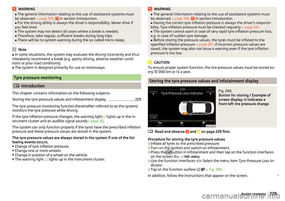 SKODA OCTAVIA 2016 3.G / (5E) Owners Manual WARNING■The general information relating to the use of assistance systems must
be observed  » page 199,  in section Introduction .■
For the driving ability is always the drivers responsibility. 