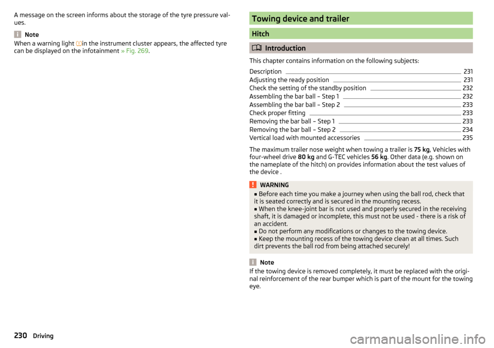 SKODA OCTAVIA 2016 3.G / (5E) Owners Manual A message on the screen informs about the storage of the tyre pressure val-
ues.
Note
When a warning light  in the instrument cluster appears, the affected tyre
can be displayed on the infotainment