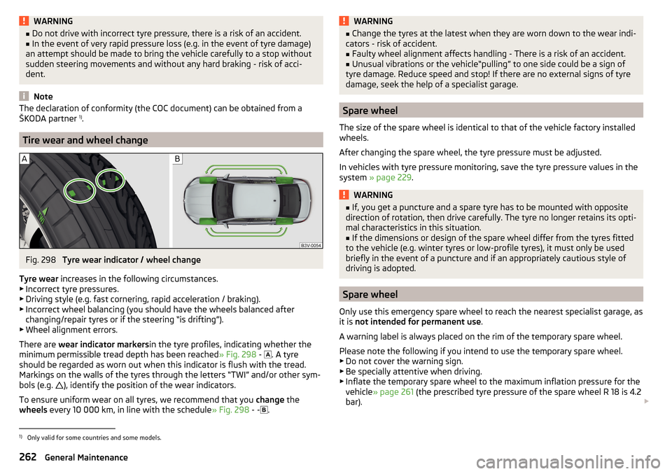 SKODA OCTAVIA 2016 3.G / (5E) Owners Manual WARNING■Do not drive with incorrect tyre pressure, there is a risk of an accident.■In the event of very rapid pressure loss (e.g. in the event of tyre damage)
an attempt should be made to bring th