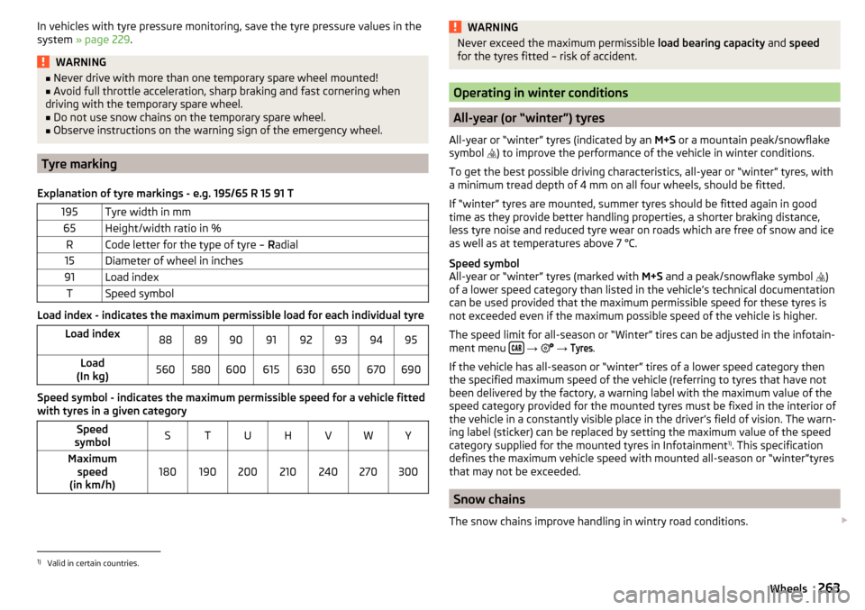 SKODA OCTAVIA 2016 3.G / (5E) Owners Manual In vehicles with tyre pressure monitoring, save the tyre pressure values in the
system » page 229 .WARNING■
Never drive with more than one temporary spare wheel mounted!■Avoid full throttle acce SKODA OCTAVIA 2016 3.G / (5E) Owners Manual In vehicles with tyre pressure monitoring, save the tyre pressure values in the
system » page 229 .WARNING■
Never drive with more than one temporary spare wheel mounted!■Avoid full throttle acce