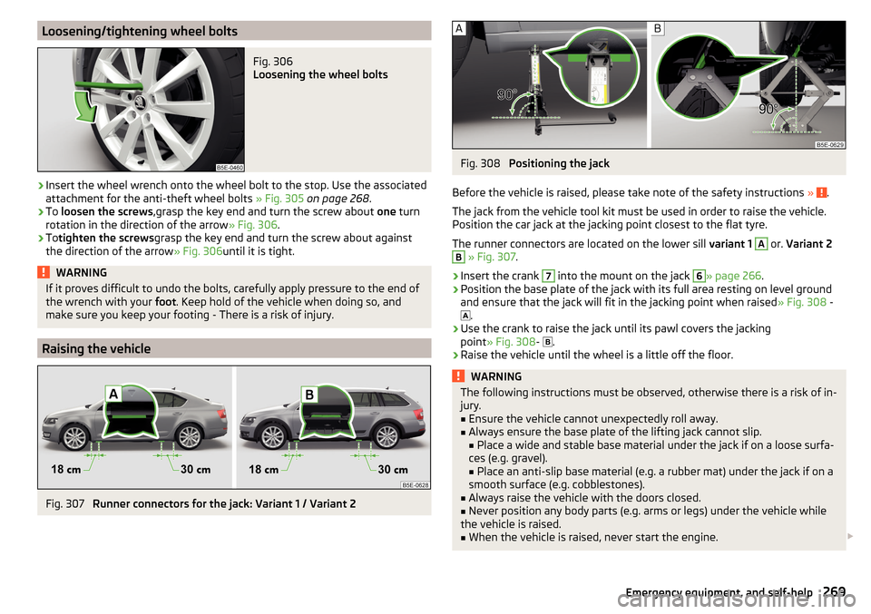 SKODA OCTAVIA 2016 3.G / (5E) Owners Guide Loosening/tightening wheel boltsFig. 306
Loosening the wheel bolts
›
Insert the wheel wrench onto the wheel bolt to the stop. Use the associated
attachment for the anti-theft wheel bolts » Fig. 3 SKODA OCTAVIA 2016 3.G / (5E) Owners Guide Loosening/tightening wheel boltsFig. 306
Loosening the wheel bolts
›
Insert the wheel wrench onto the wheel bolt to the stop. Use the associated
attachment for the anti-theft wheel bolts » Fig. 3