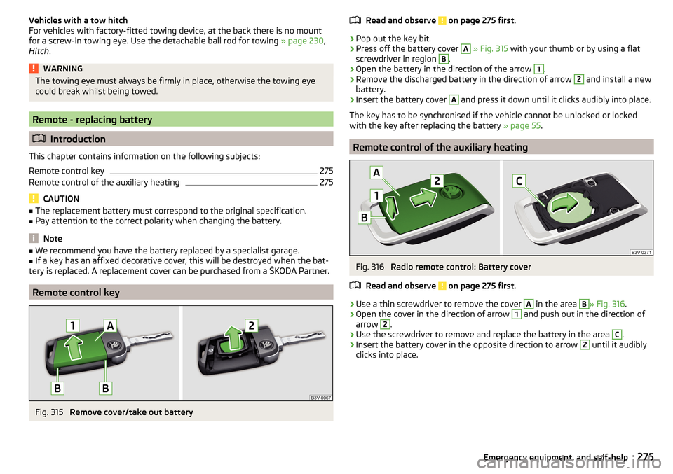SKODA OCTAVIA 2016 3.G / (5E) Owners Manual Vehicles with a tow hitch
For vehicles with factory-fitted towing device, at the back there is no mount
for a screw-in towing eye. Use the detachable ball rod for towing » page 230,
Hitch .WARNINGTh SKODA OCTAVIA 2016 3.G / (5E) Owners Manual Vehicles with a tow hitch
For vehicles with factory-fitted towing device, at the back there is no mount
for a screw-in towing eye. Use the detachable ball rod for towing » page 230,
Hitch .WARNINGTh