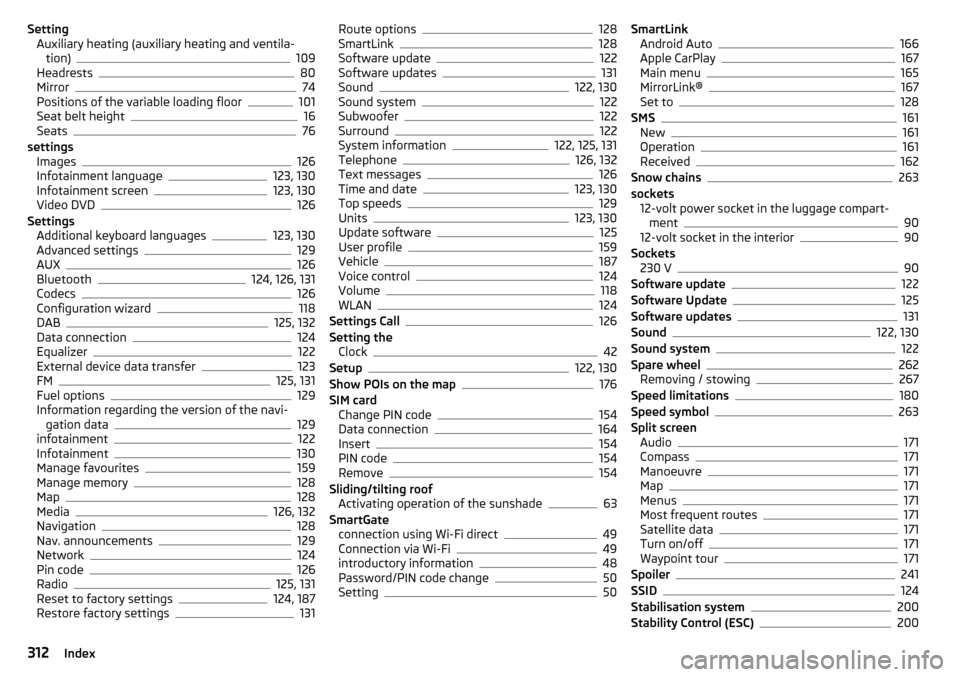 SKODA OCTAVIA 2016 3.G / (5E) Owners Manual SettingAuxiliary heating (auxiliary heating and ventila-tion)
109
Headrests80
Mirror74
Positions of the variable loading floor101
Seat belt height16
Seats76
settings Images
126
Infotainment language12