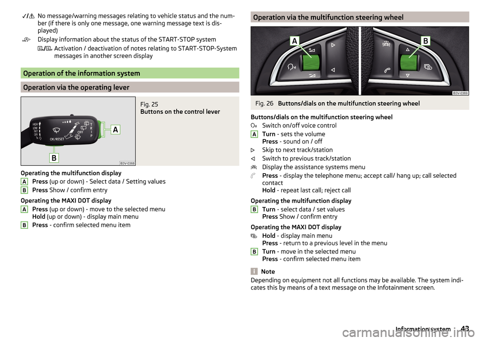 SKODA OCTAVIA 2016 3.G / (5E) Owners Manual No message/warning messages relating to vehicle status and the num-
ber (if there is only one message, one warning message text is dis-
played)Display information about the status of the S SKODA OCTAVIA 2016 3.G / (5E) Owners Manual No message/warning messages relating to vehicle status and the num-
ber (if there is only one message, one warning message text is dis-
played)Display information about the status of the S