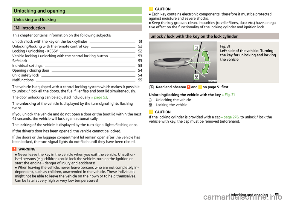 SKODA OCTAVIA 2016 3.G / (5E) Owners Manual Unlocking and opening
Unlocking and locking
Introduction
This chapter contains information on the following subjects:
unlock / lock with the key on the lock cylinder
51
Unlocking/locking with the r SKODA OCTAVIA 2016 3.G / (5E) Owners Manual Unlocking and opening
Unlocking and locking
Introduction
This chapter contains information on the following subjects:
unlock / lock with the key on the lock cylinder
51
Unlocking/locking with the r