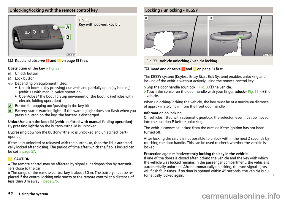 SKODA OCTAVIA 2016 3.G / (5E) Owners Manual Unlocking/locking with the remote control keyFig. 32 
Key with pop-out key bit
Read and observe  and  on page 51 first.
Description of the key » Fig. 32
Unlock button
Lock button
Depending on equipme
