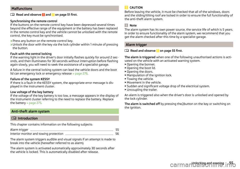 SKODA OCTAVIA 2016 3.G / (5E) Owners Manual MalfunctionsRead and observe 
 and  on page 51 first.
Synchronising the remote control
If the buttons on the remote control key have been depressed several times
beyond the effective range of the equi