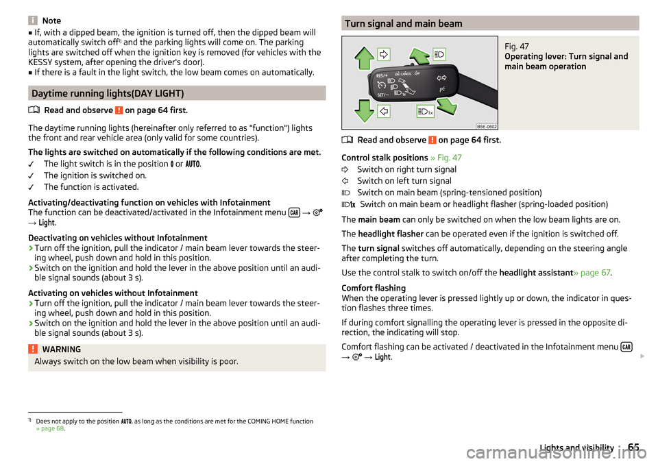 SKODA OCTAVIA 2016 3.G / (5E) Repair Manual Note■If, with a dipped beam, the ignition is turned off, then the dipped beam will
automatically switch off 1)
and the parking lights will come on. The parking
lights are switched off when the igni SKODA OCTAVIA 2016 3.G / (5E) Repair Manual Note■If, with a dipped beam, the ignition is turned off, then the dipped beam will
automatically switch off 1)
and the parking lights will come on. The parking
lights are switched off when the igni