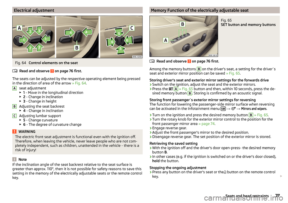 SKODA OCTAVIA 2016 3.G / (5E) Owners Manual Electrical adjustmentFig. 64 
Control elements on the seat
Read and observe 
 on page 76 first.
The seats can be adjusted by the respective operating element being pressed
in the direction of area of 