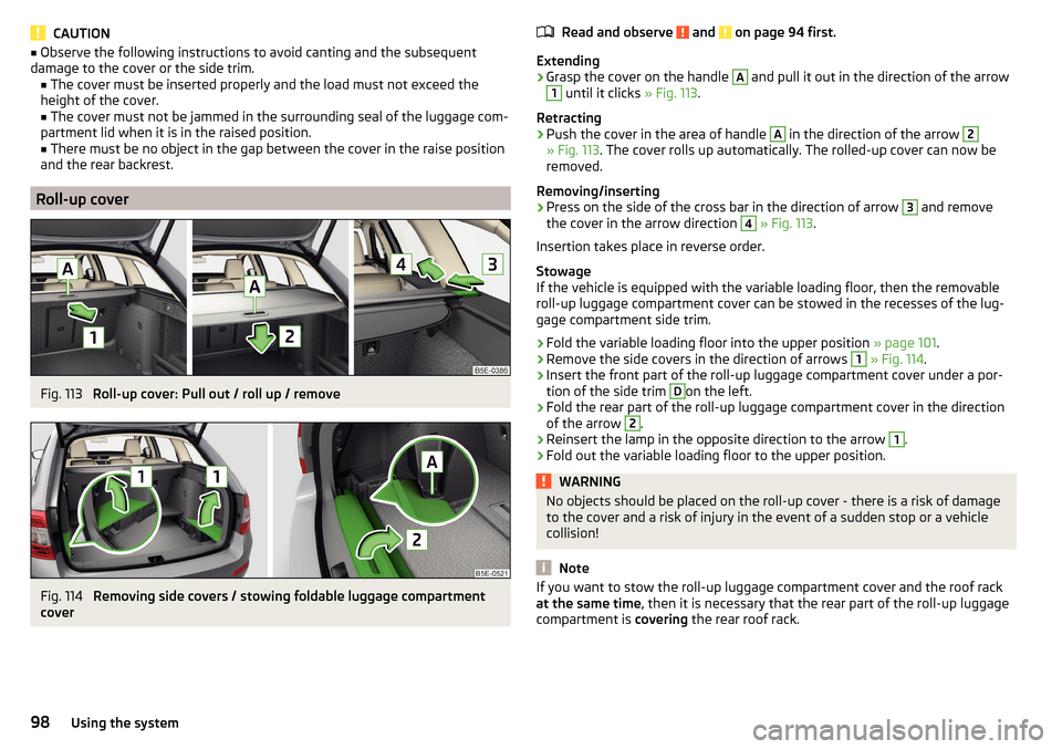 SKODA OCTAVIA 2016 3.G / (5E) Owners Manual CAUTION■Observe the following instructions to avoid canting and the subsequent
damage to the cover or the side trim. ■ The cover must be inserted properly and the load must not exceed the
height o