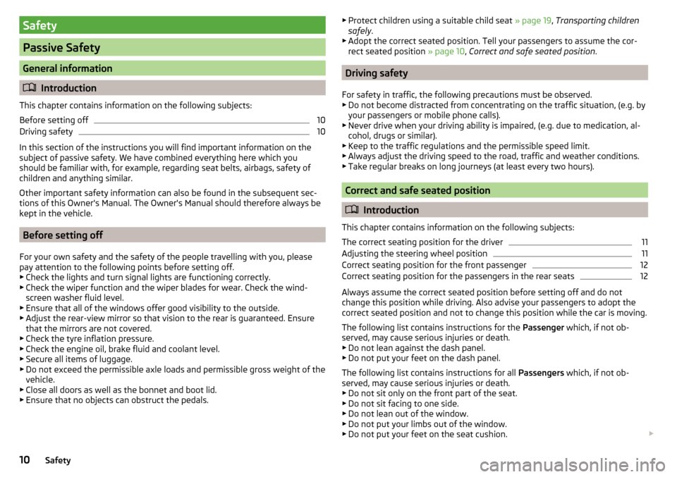 SKODA RAPID 2016 1.G User Guide Safety
Passive Safety
General information
Introduction
This chapter contains information on the following subjects:
Before setting off
10
Driving safety
10
In this section of the instructions you w