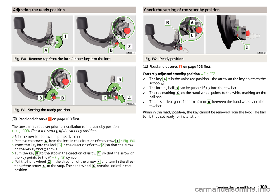 SKODA RAPID 2016 1.G Owners Manual Adjusting the ready positionFig. 130 
Remove cap from the lock / insert key into the lock
Fig. 131 
Setting the ready position
Read and observe 
 on page 108 first.
The tow bar must be set prior to in