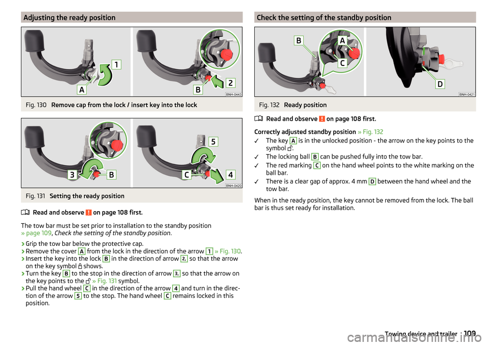 SKODA RAPID 2016 1.G Owners Guide Adjusting the ready positionFig. 130
Remove cap from the lock / insert key into the lock
Fig. 131
Setting the ready position
Read and observe
on page 108 first.
The tow bar must be set prior to in SKODA RAPID 2016 1.G Owners Guide Adjusting the ready positionFig. 130
Remove cap from the lock / insert key into the lock
Fig. 131
Setting the ready position
Read and observe
on page 108 first.
The tow bar must be set prior to in