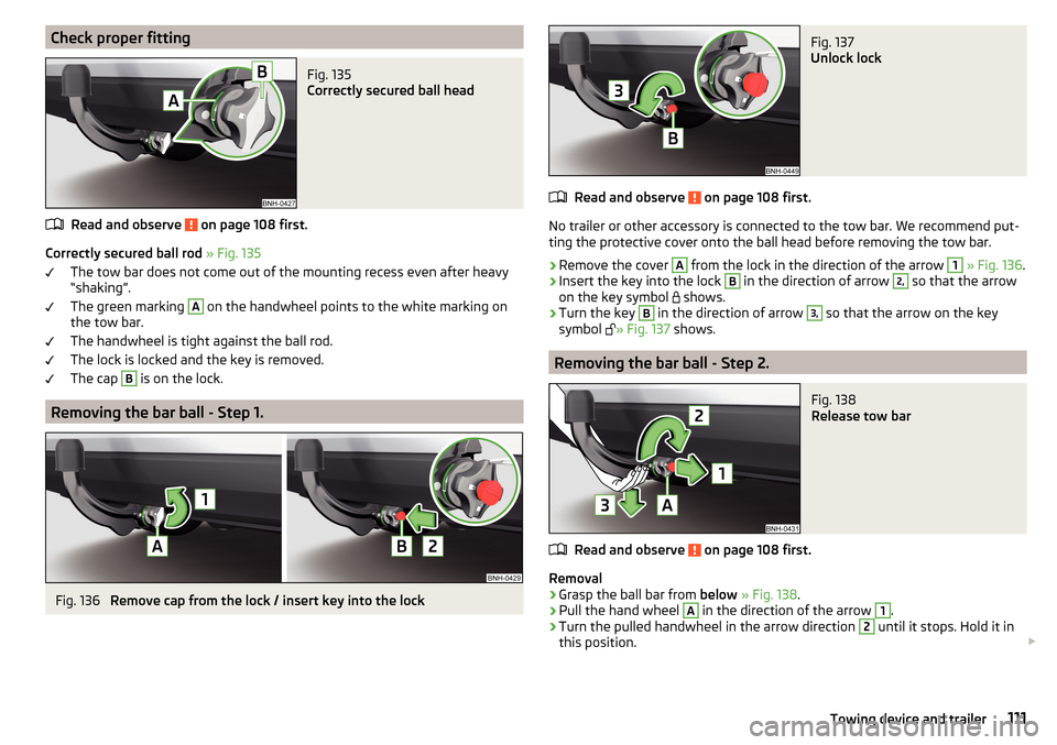 SKODA RAPID 2016 1.G Owners Manual Check proper fittingFig. 135 
Correctly secured ball head
Read and observe  on page 108 first.
Correctly secured ball rod » Fig. 135
The tow bar does not come out of the mounting recess even after he