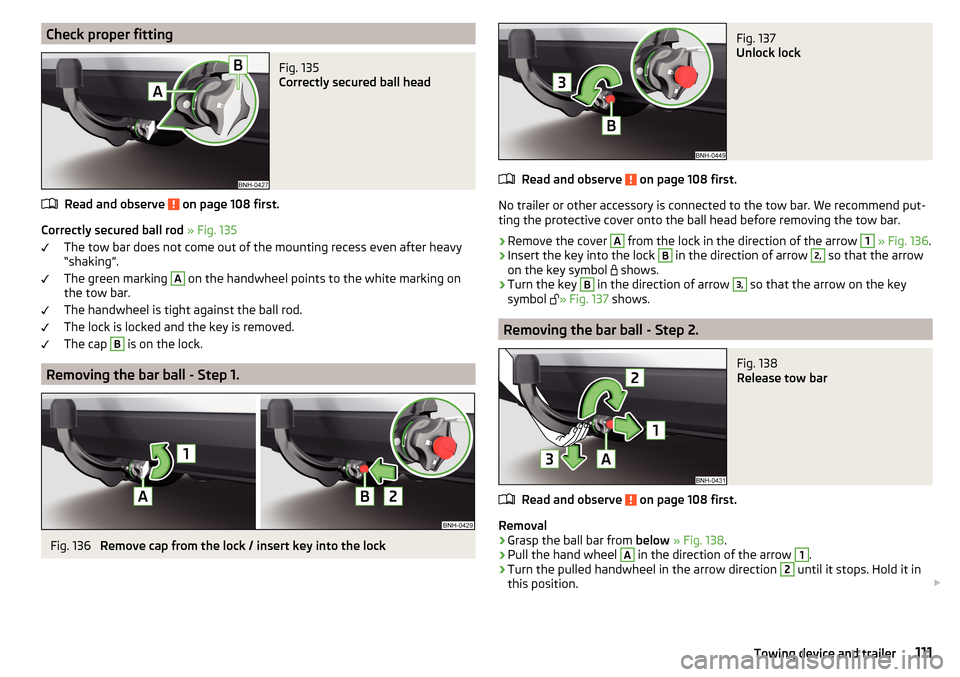 SKODA RAPID 2016 1.G Owners Guide Check proper fittingFig. 135
Correctly secured ball head
Read and observe on page 108 first.
Correctly secured ball rod » Fig. 135
The tow bar does not come out of the mounting recess even after he SKODA RAPID 2016 1.G Owners Guide Check proper fittingFig. 135
Correctly secured ball head
Read and observe on page 108 first.
Correctly secured ball rod » Fig. 135
The tow bar does not come out of the mounting recess even after he
