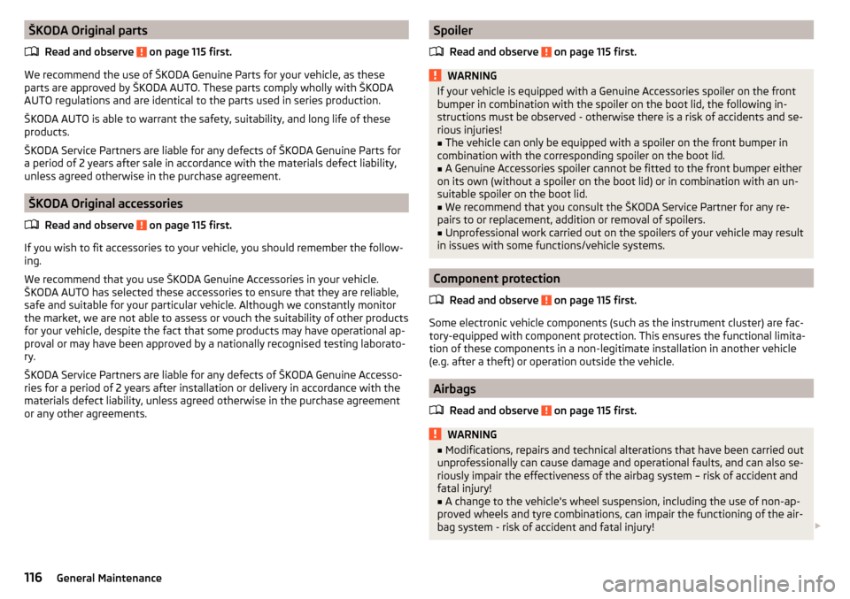 SKODA RAPID 2016 1.G Owners Manual ŠKODA Original partsRead and observe
on page 115 first.
We recommend the use of ŠKODA Genuine Parts for your vehicle, as these
parts are approved by ŠKODA AUTO. These parts comply wholly with ŠK SKODA RAPID 2016 1.G Owners Manual ŠKODA Original partsRead and observe
on page 115 first.
We recommend the use of ŠKODA Genuine Parts for your vehicle, as these
parts are approved by ŠKODA AUTO. These parts comply wholly with ŠK