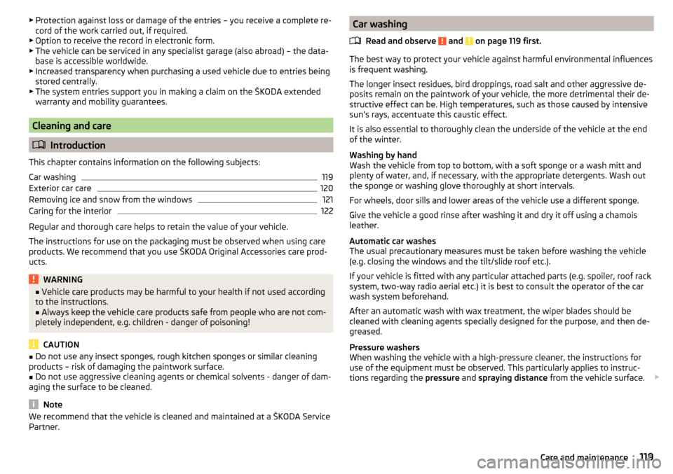 SKODA RAPID 2016 1.G Owners Manual ▶Protection against loss or damage of the entries – you receive a complete re-
cord of the work carried out, if required.
▶ Option to receive the record in electronic form.
▶ The vehicle can b