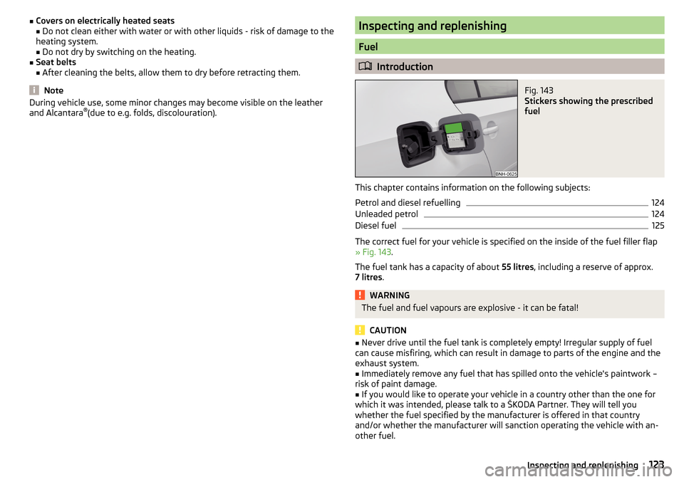 SKODA RAPID 2016 1.G Owners Manual ■Covers on electrically heated seats
■ Do not clean either with water or with other liquids - risk of damage to the
heating system.
■ Do not dry by switching on the heating.■
Seat belts
■ Af