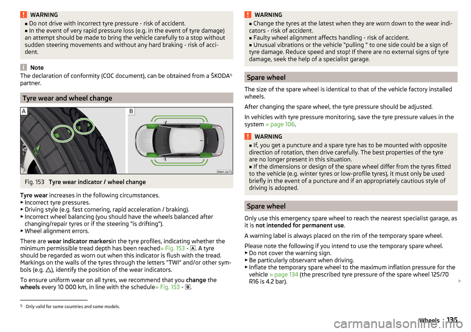 SKODA RAPID 2016 1.G Owners Manual WARNING■Do not drive with incorrect tyre pressure - risk of accident.■In the event of very rapid pressure loss (e.g. in the event of tyre damage)
an attempt should be made to bring the vehicle car