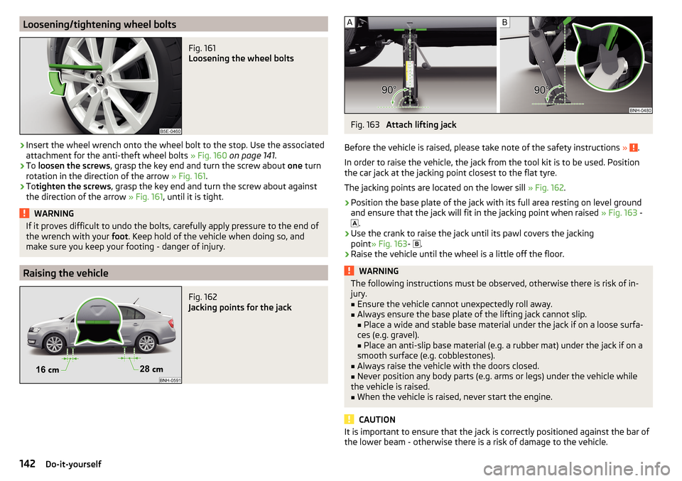 SKODA RAPID 2016 1.G Owners Manual Loosening/tightening wheel boltsFig. 161
Loosening the wheel bolts
›
Insert the wheel wrench onto the wheel bolt to the stop. Use the associated
attachment for the anti-theft wheel bolts » Fig. 1 SKODA RAPID 2016 1.G Owners Manual Loosening/tightening wheel boltsFig. 161
Loosening the wheel bolts
›
Insert the wheel wrench onto the wheel bolt to the stop. Use the associated
attachment for the anti-theft wheel bolts » Fig. 1