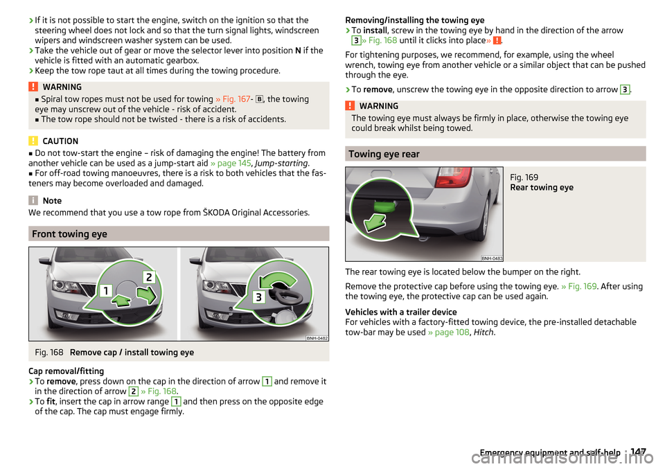 SKODA RAPID 2016 1.G Owners Manual ›If it is not possible to start the engine, switch on the ignition so that the
steering wheel does not lock and so that the turn signal lights, windscreen
wipers and windscreen washer system can be SKODA RAPID 2016 1.G Owners Manual ›If it is not possible to start the engine, switch on the ignition so that the
steering wheel does not lock and so that the turn signal lights, windscreen
wipers and windscreen washer system can be