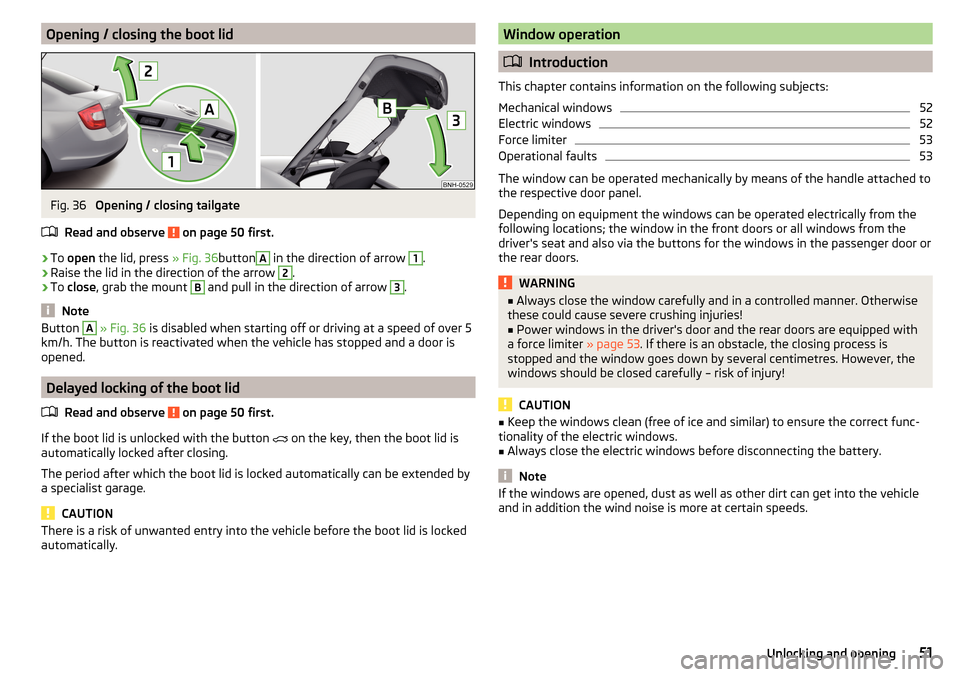 SKODA RAPID 2016 1.G User Guide Opening / closing the boot lidFig. 36
Opening / closing tailgate
Read and observe
on page 50 first.
›
To open the lid, press » Fig. 36button
A
in the direction of arrow
1
.
›
Raise the li SKODA RAPID 2016 1.G User Guide Opening / closing the boot lidFig. 36
Opening / closing tailgate
Read and observe
on page 50 first.
›
To open the lid, press » Fig. 36button
A
in the direction of arrow
1
.
›
Raise the li