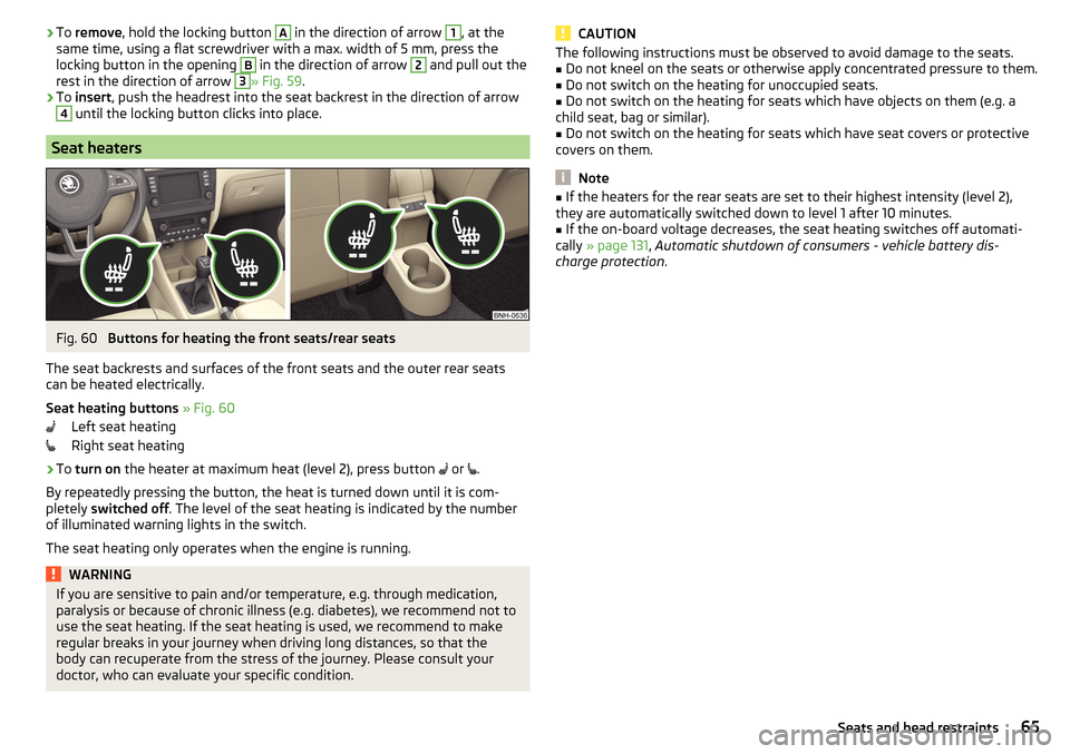 SKODA RAPID 2016 1.G Owners Manual ›To 
remove , hold the locking button A in the direction of arrow 1, at the
same time, using a flat screwdriver with a max. width of 5 mm, press the
locking button in the opening B
 in the direction