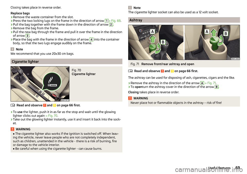 SKODA RAPID 2016 1.G Manual PDF Closing takes place in reverse order.
Replace bags›
Remove the waste container from the slot.
›
Press the two locking lugs on the frame in the direction of arrow
1
» Fig. 69 .
›
Pull the bag t SKODA RAPID 2016 1.G Manual PDF Closing takes place in reverse order.
Replace bags›
Remove the waste container from the slot.
›
Press the two locking lugs on the frame in the direction of arrow
1
» Fig. 69 .
›
Pull the bag t
