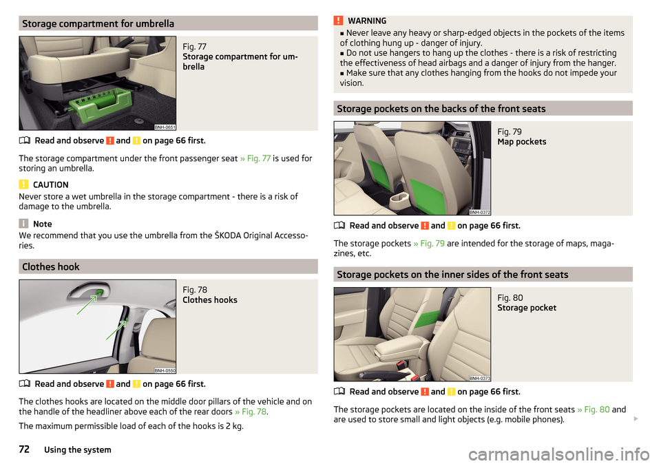 SKODA RAPID 2016 1.G Manual PDF Storage compartment for umbrellaFig. 77
Storage compartment for um-
brella
Read and observe and on page 66 first.
The storage compartment under the front passenger seat » Fig. 77 is used for
stor SKODA RAPID 2016 1.G Manual PDF Storage compartment for umbrellaFig. 77
Storage compartment for um-
brella
Read and observe and on page 66 first.
The storage compartment under the front passenger seat » Fig. 77 is used for
stor